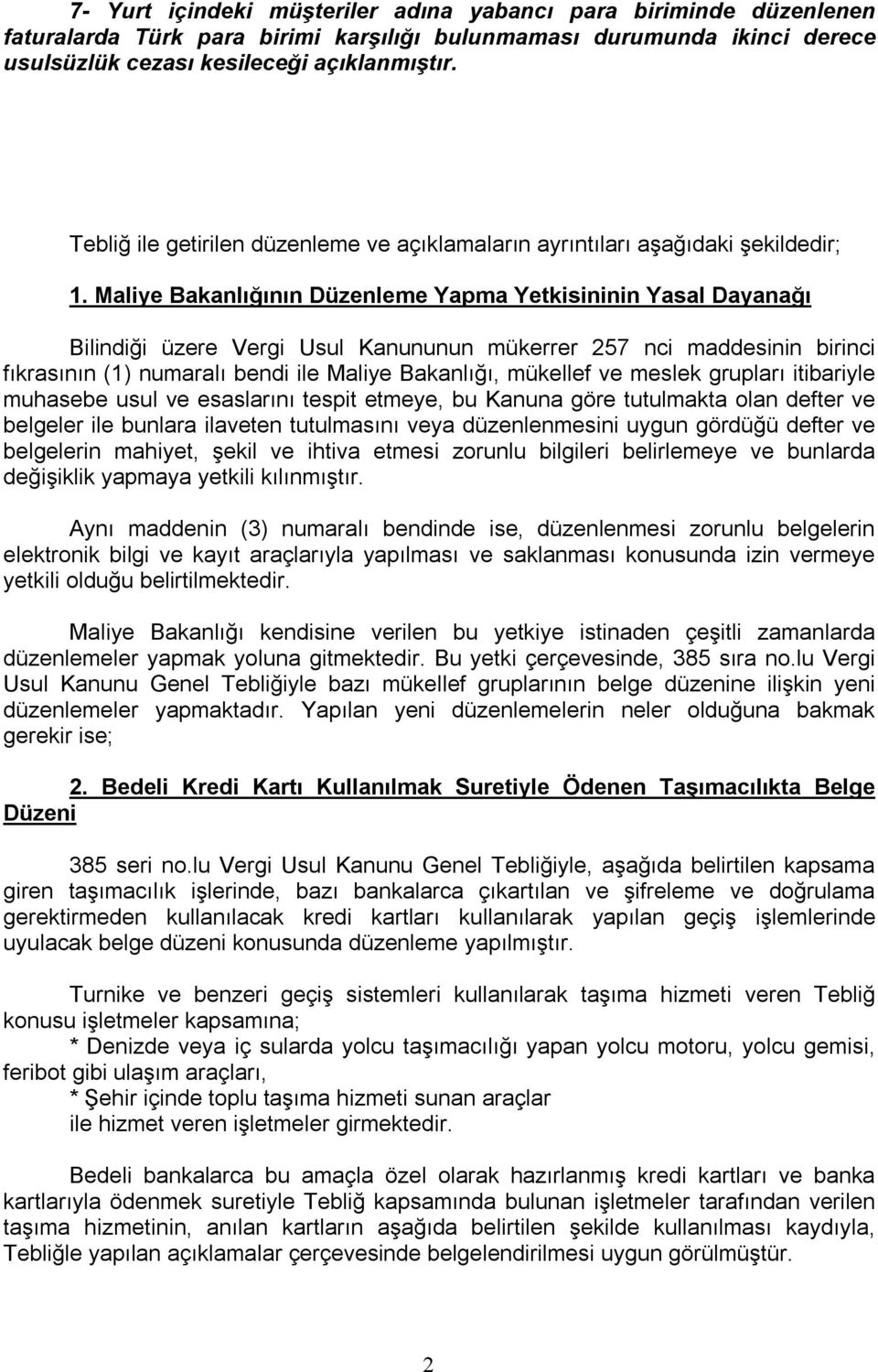 Maliye Bakanlığının Düzenleme Yapma Yetkisininin Yasal Dayanağı Bilindiği üzere Vergi Usul Kanununun mükerrer 257 nci maddesinin birinci fıkrasının (1) numaralı bendi ile Maliye Bakanlığı, mükellef