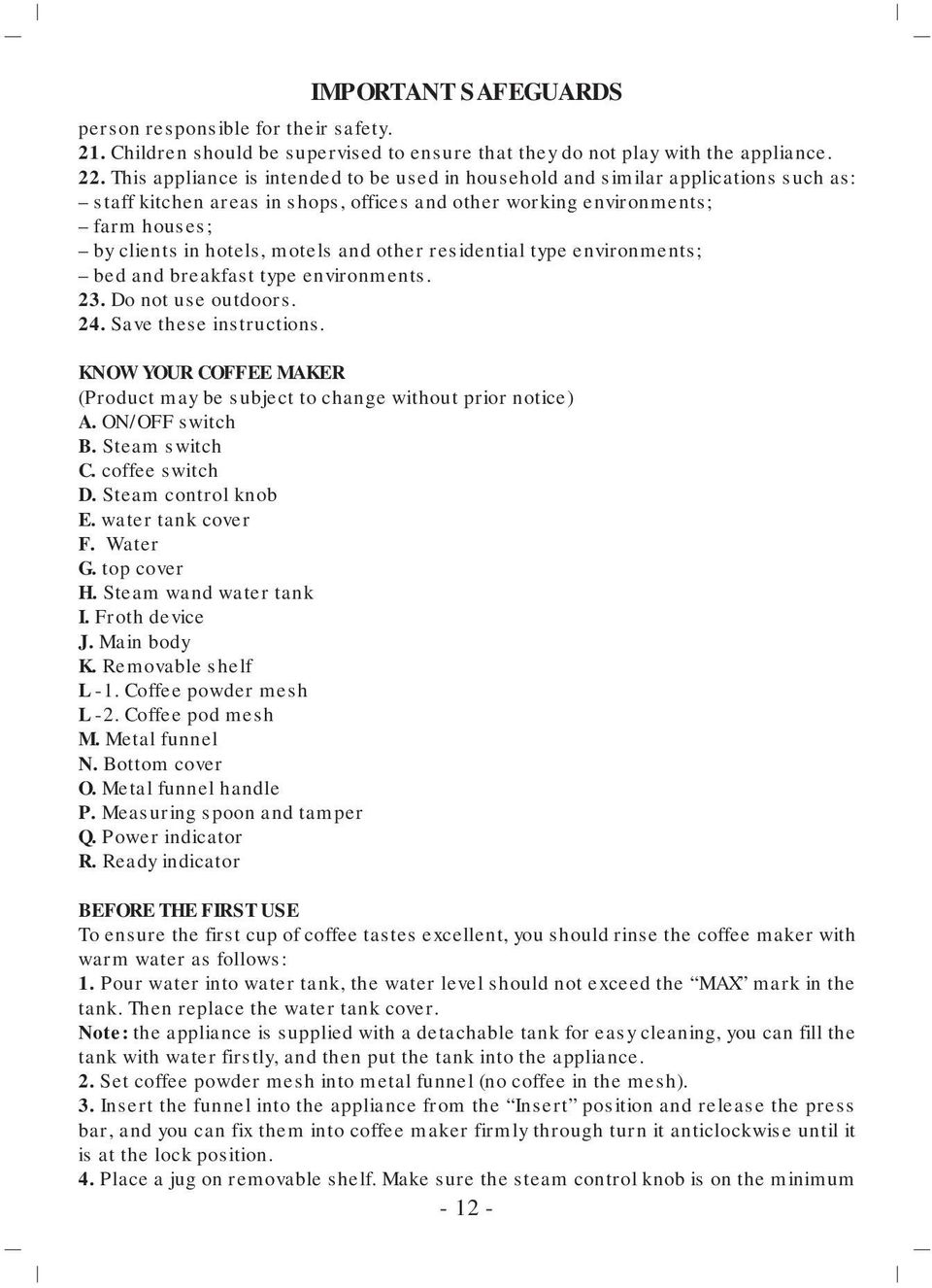 and other residential type environments; bed and breakfast type environments. 23. Do not use outdoors. 24. Save these instructions.