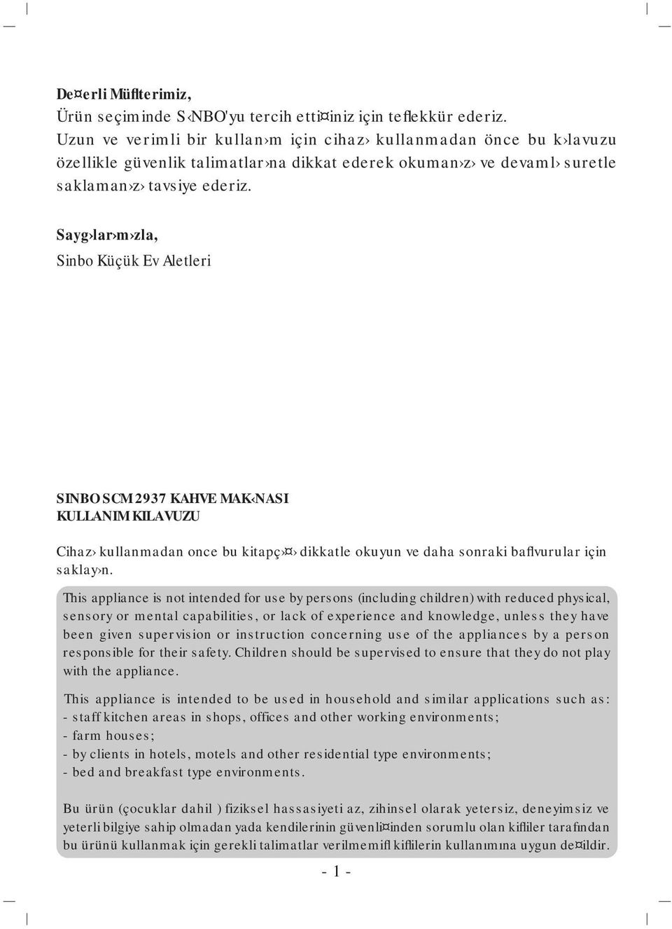 Sayg lar m zla, Sinbo Küçük Ev Aletleri SINBO SCM 2937 KAHVE MAK NASI KULLANIM KILAVUZU Cihaz kullanmadan once bu kitapç dikkatle okuyun ve daha sonraki baflvurular için saklay n.