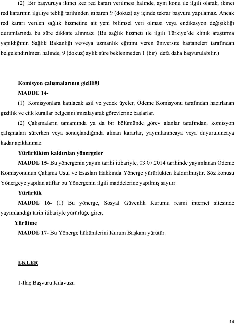 (Bu sağlık hizmeti ile ilgili Türkiye de klinik araştırma yapıldığının Sağlık Bakanlığı ve/veya uzmanlık eğitimi veren üniversite hastaneleri tarafından belgelendirilmesi halinde, 9 (dokuz) aylık