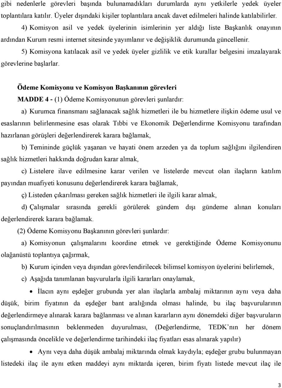 5) Komisyona katılacak asil ve yedek üyeler gizlilik ve etik kurallar belgesini imzalayarak görevlerine başlarlar.