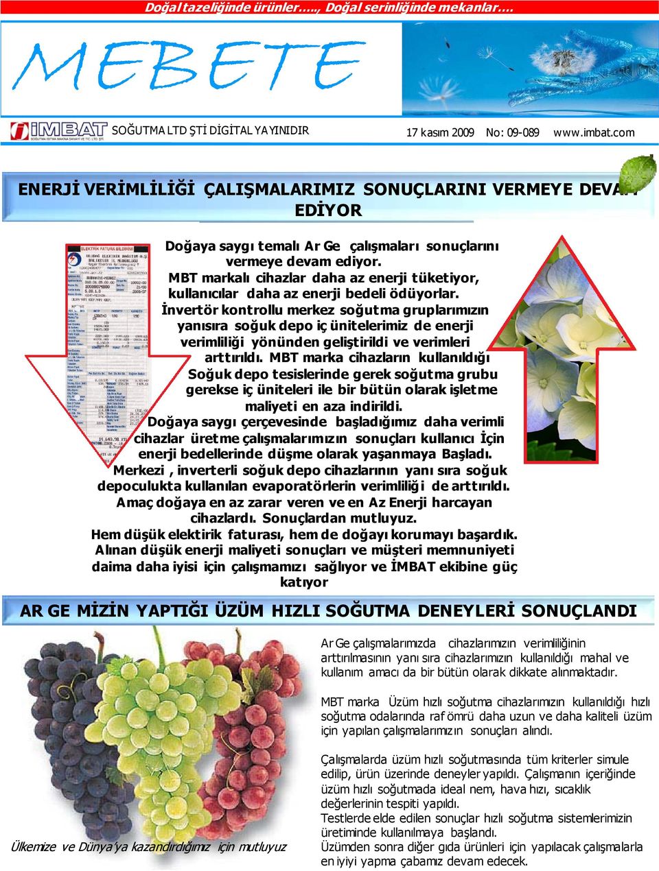 İnvertör kontrollu merkez soğutma gruplarımızın yanısıra soğuk depo iç ünitelerimiz de enerji verimliliği yönünden geliştirildi ve verimleri arttırıldı.