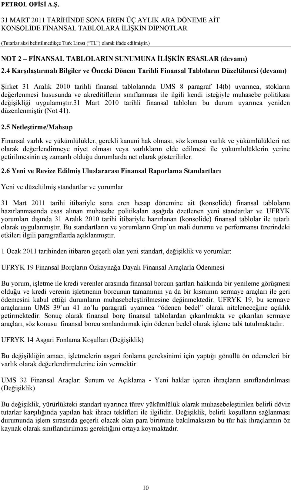 hususunda ve akreditiflerin sınıflanması ile ilgili kendi isteğiyle muhasebe politikası değişikliği uygulamıştır.