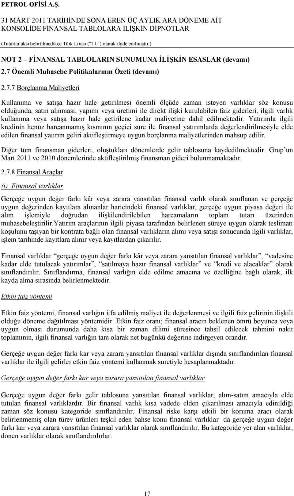 7 Borçlanma Maliyetleri Kullanıma ve satışa hazır hale getirilmesi önemli ölçüde zaman isteyen varlıklar söz konusu olduğunda, satın alınması, yapımı veya üretimi ile direkt ilişki kurulabilen faiz