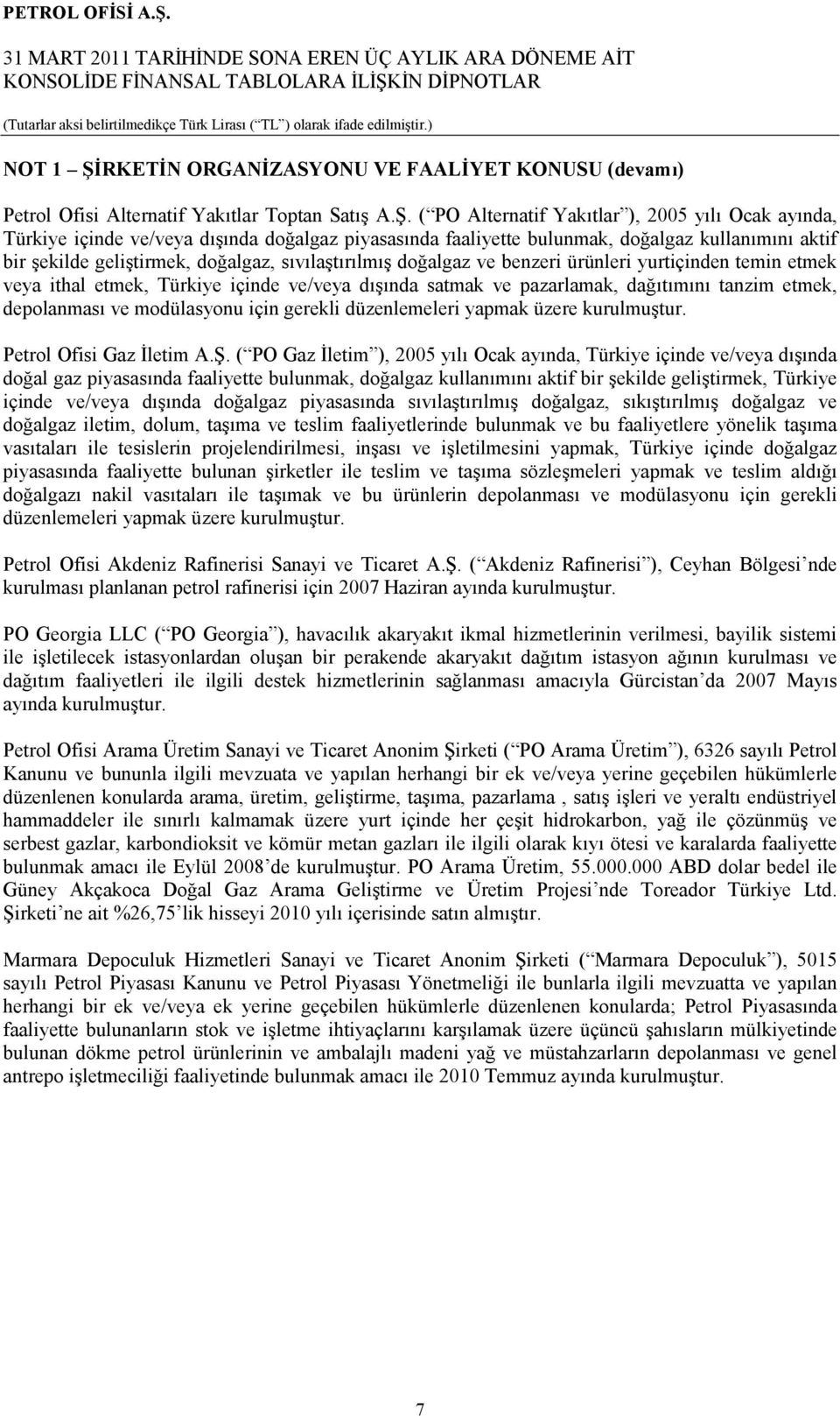 ( PO Alternatif Yakıtlar ), 2005 yılı Ocak ayında, Türkiye içinde ve/veya dışında doğalgaz piyasasında faaliyette bulunmak, doğalgaz kullanımını aktif bir şekilde geliştirmek, doğalgaz,