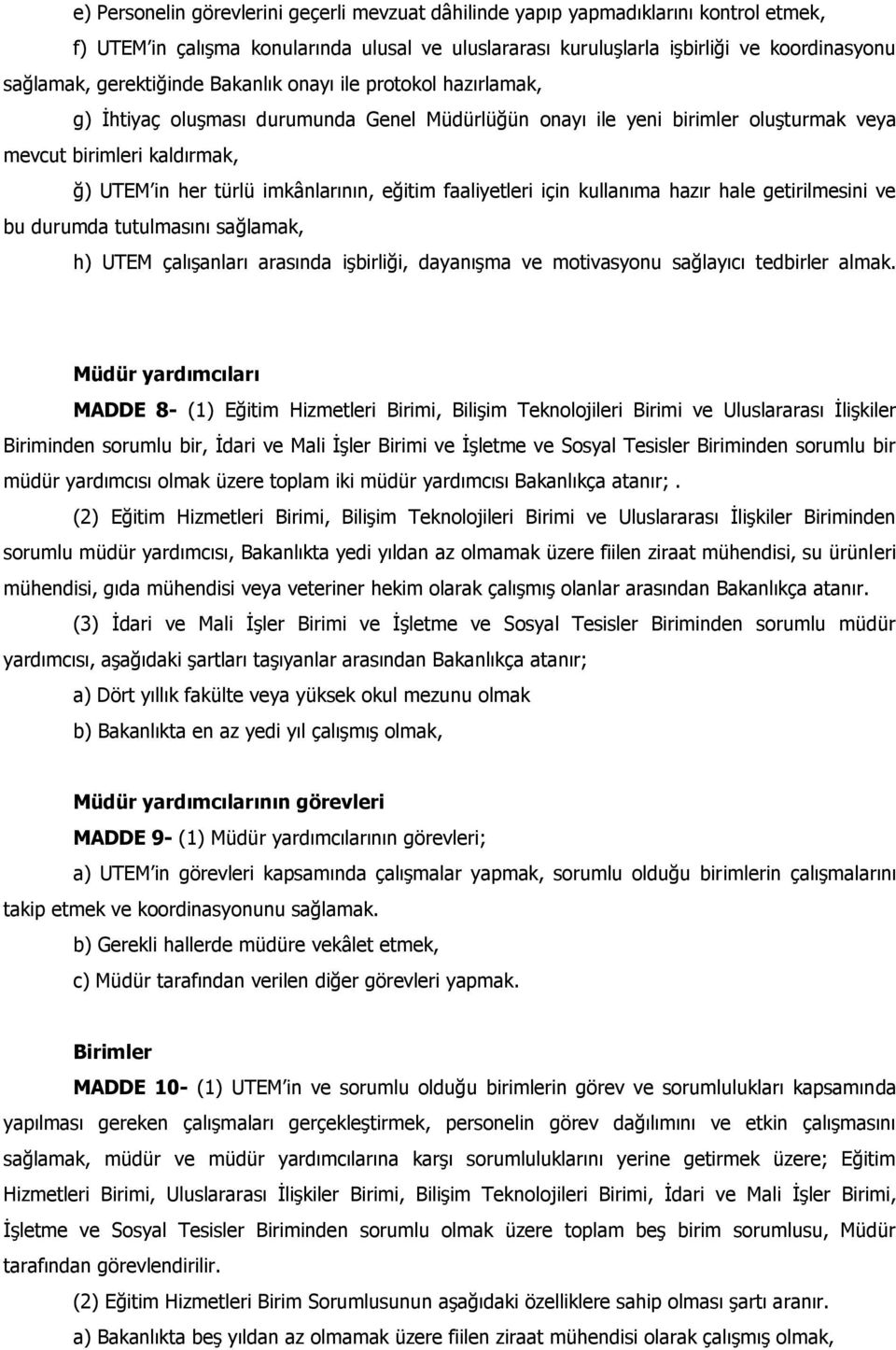 imkânlarının, eğitim faaliyetleri için kullanıma hazır hale getirilmesini ve bu durumda tutulmasını sağlamak, h) UTEM çalışanları arasında işbirliği, dayanışma ve motivasyonu sağlayıcı tedbirler