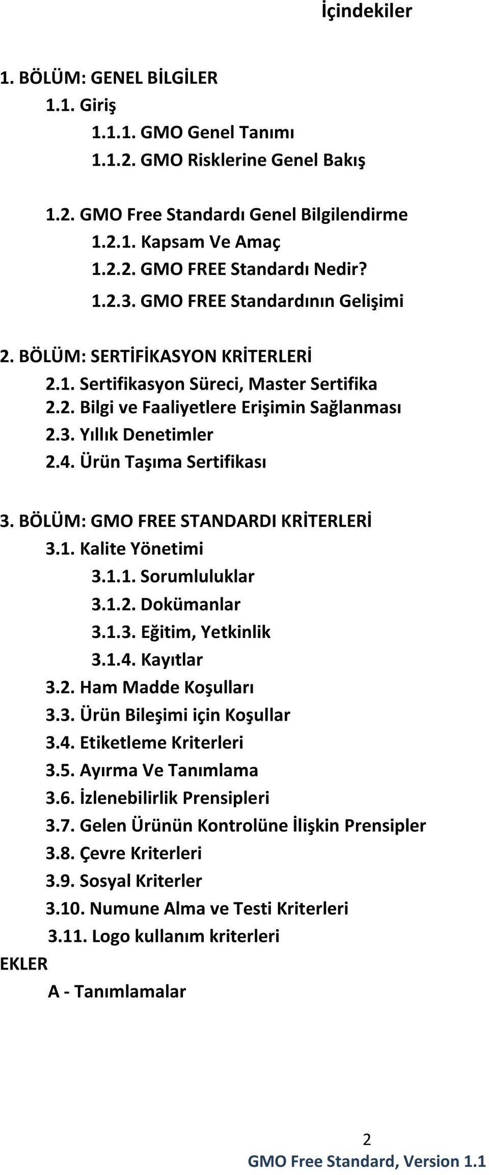 Ürün Taşıma Sertifikası 3. BÖLÜM: GMO FREE STANDARDI KRİTERLERİ 3.1. Kalite Yönetimi 3.1.1. Sorumluluklar 3.1.2. Dokümanlar 3.1.3. Eğitim, Yetkinlik 3.1.4. Kayıtlar 3.2. Ham Madde Koşulları 3.3. Ürün Bileşimi için Koşullar 3.
