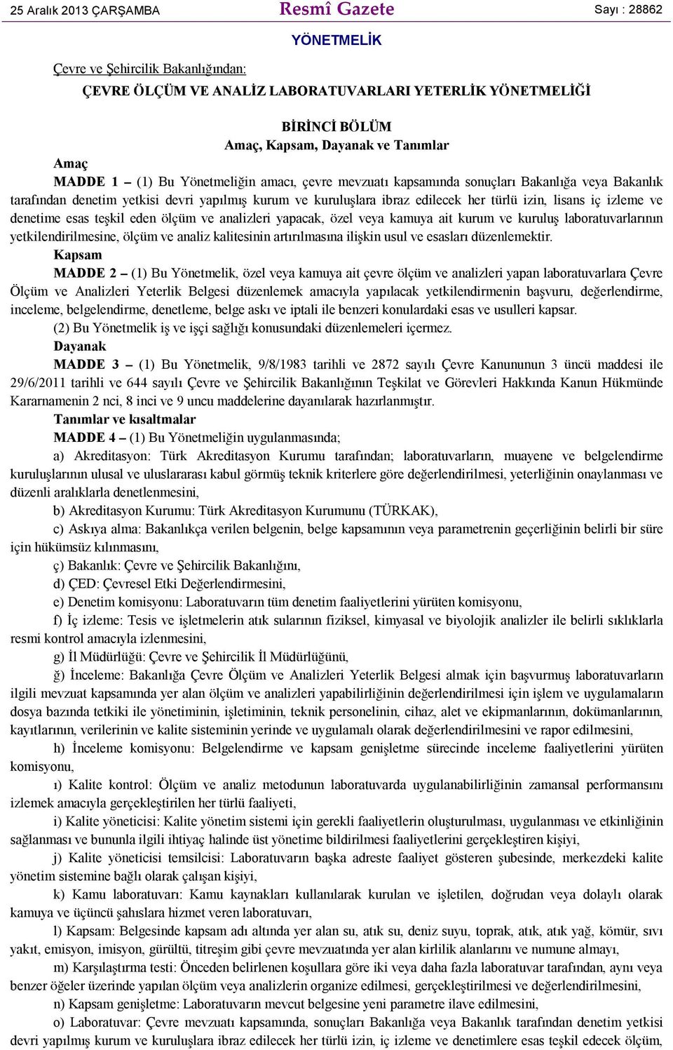 izin, lisans iç izleme ve denetime esas teşkil eden ölçüm ve analizleri yapacak, özel veya kamuya ait kurum ve kuruluş laboratuvarlarının yetkilendirilmesine, ölçüm ve analiz kalitesinin