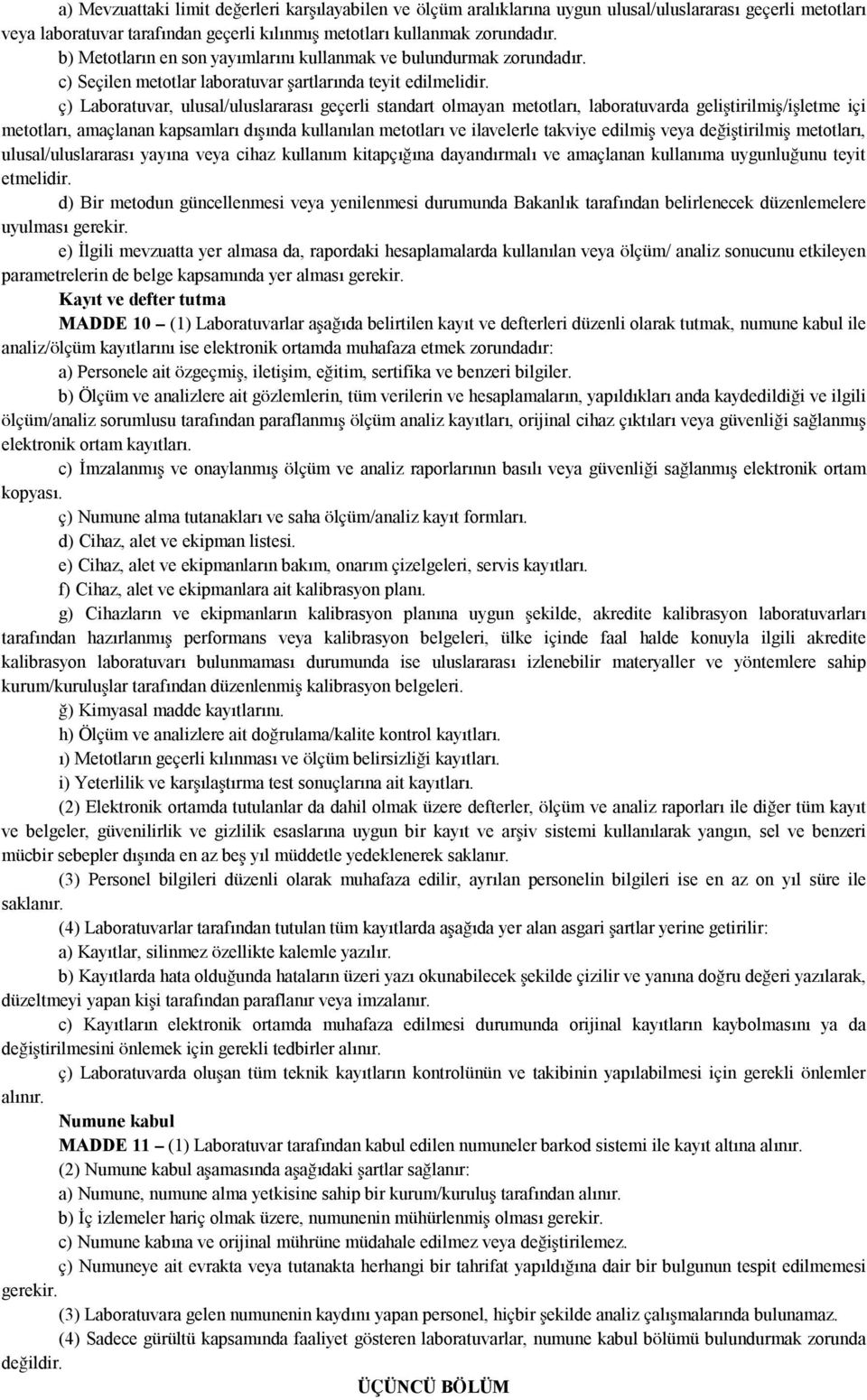 ç) Laboratuvar, ulusal/uluslararası geçerli standart olmayan metotları, laboratuvarda geliştirilmiş/işletme içi metotları, amaçlanan kapsamları dışında kullanılan metotları ve ilavelerle takviye