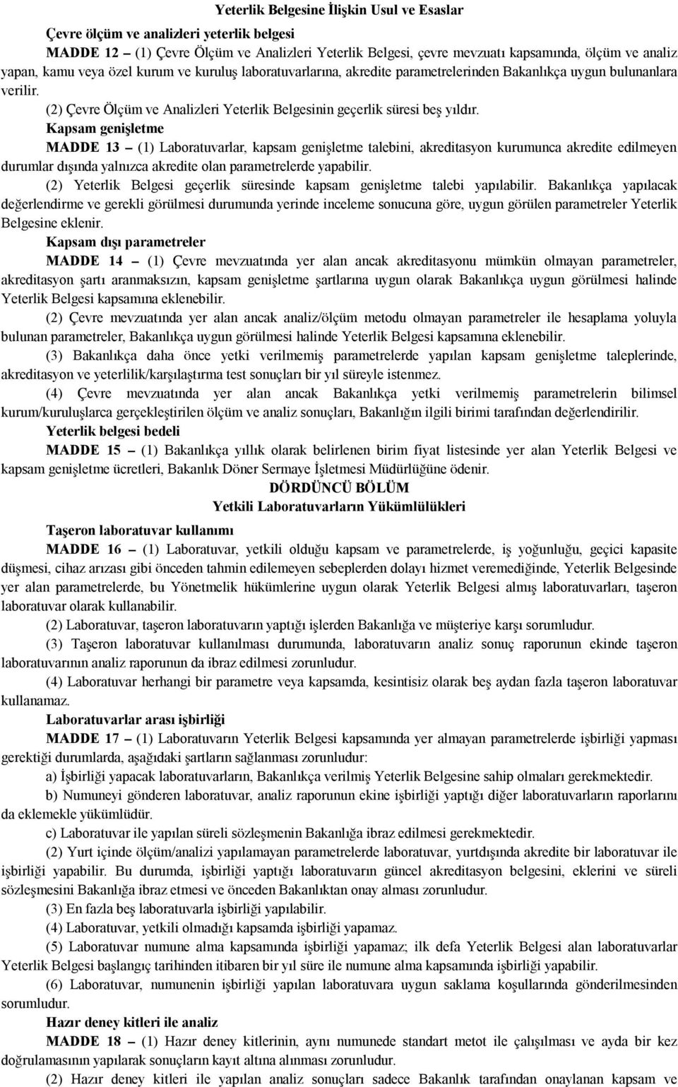 Kapsam genişletme MADDE 13 (1) Laboratuvarlar, kapsam genişletme talebini, akreditasyon kurumunca akredite edilmeyen durumlar dışında yalnızca akredite olan parametrelerde yapabilir.