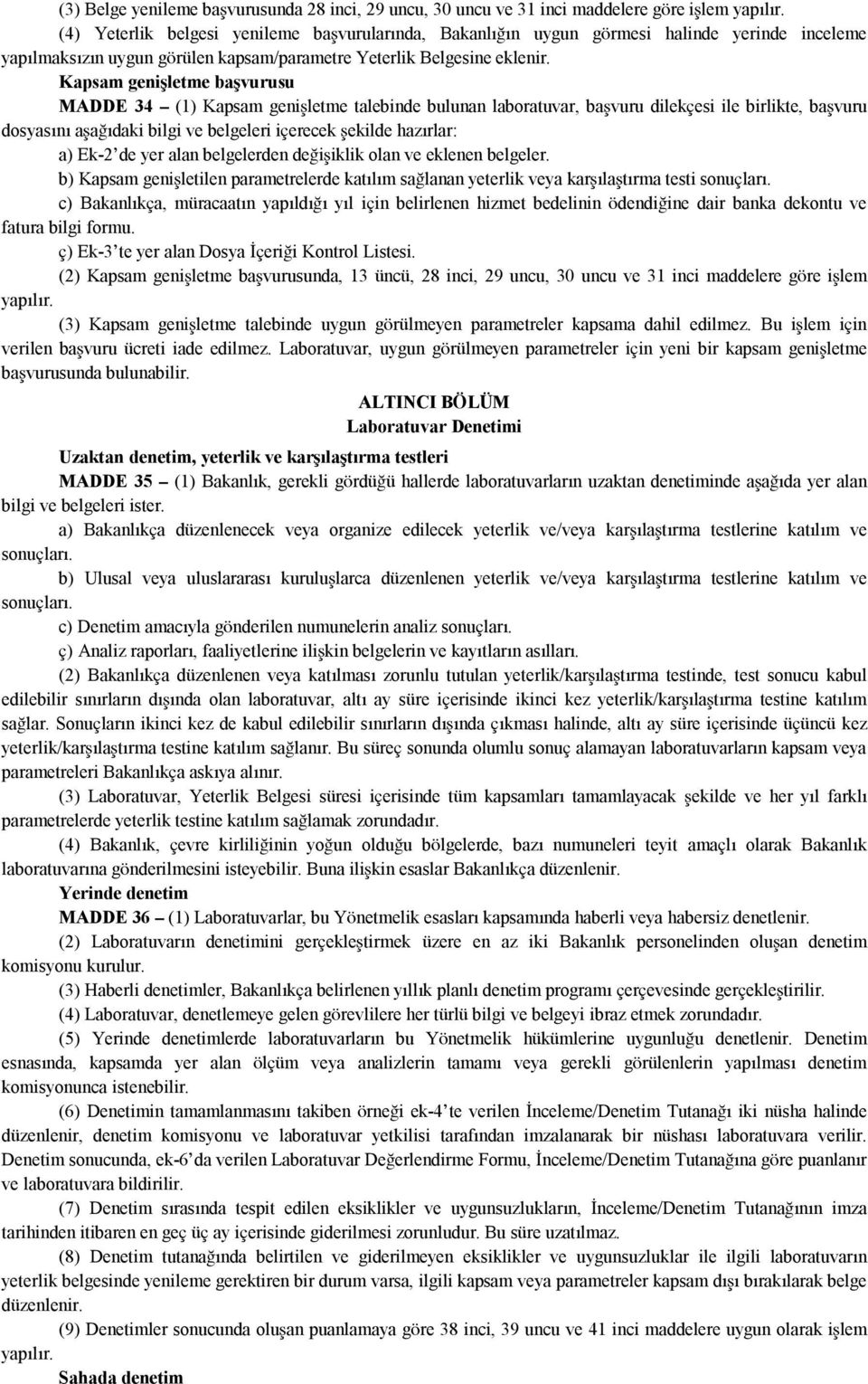 Kapsam genişletme başvurusu MADDE 34 (1) Kapsam genişletme talebinde bulunan laboratuvar, başvuru dilekçesi ile birlikte, başvuru dosyasını aşağıdaki bilgi ve belgeleri içerecek şekilde hazırlar: a)