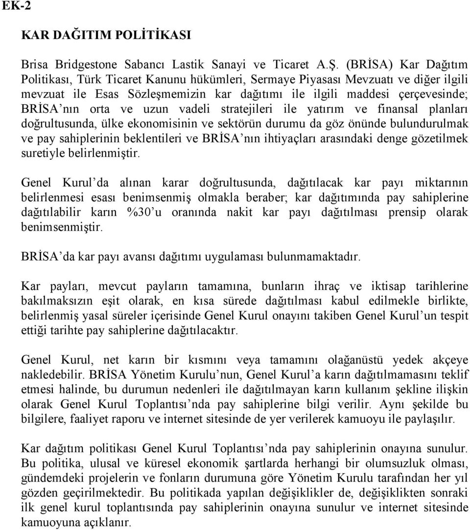 uzun vadeli stratejileri ile yatırım ve finansal planları doğrultusunda, ülke ekonomisinin ve sektörün durumu da göz önünde bulundurulmak ve pay sahiplerinin beklentileri ve BRİSA nın ihtiyaçları