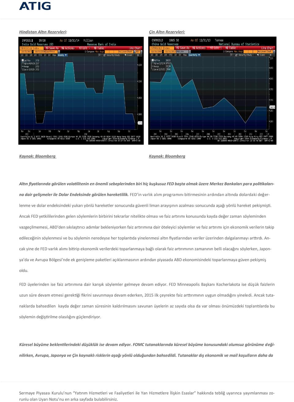 FED in varlık alım programını bitirmesinin ardından altında dolardaki değerlenme ve dolar endeksindeki yukarı yönlü hareketler sonucunda güvenli liman arayışının azalması sonucunda aşağı yönlü