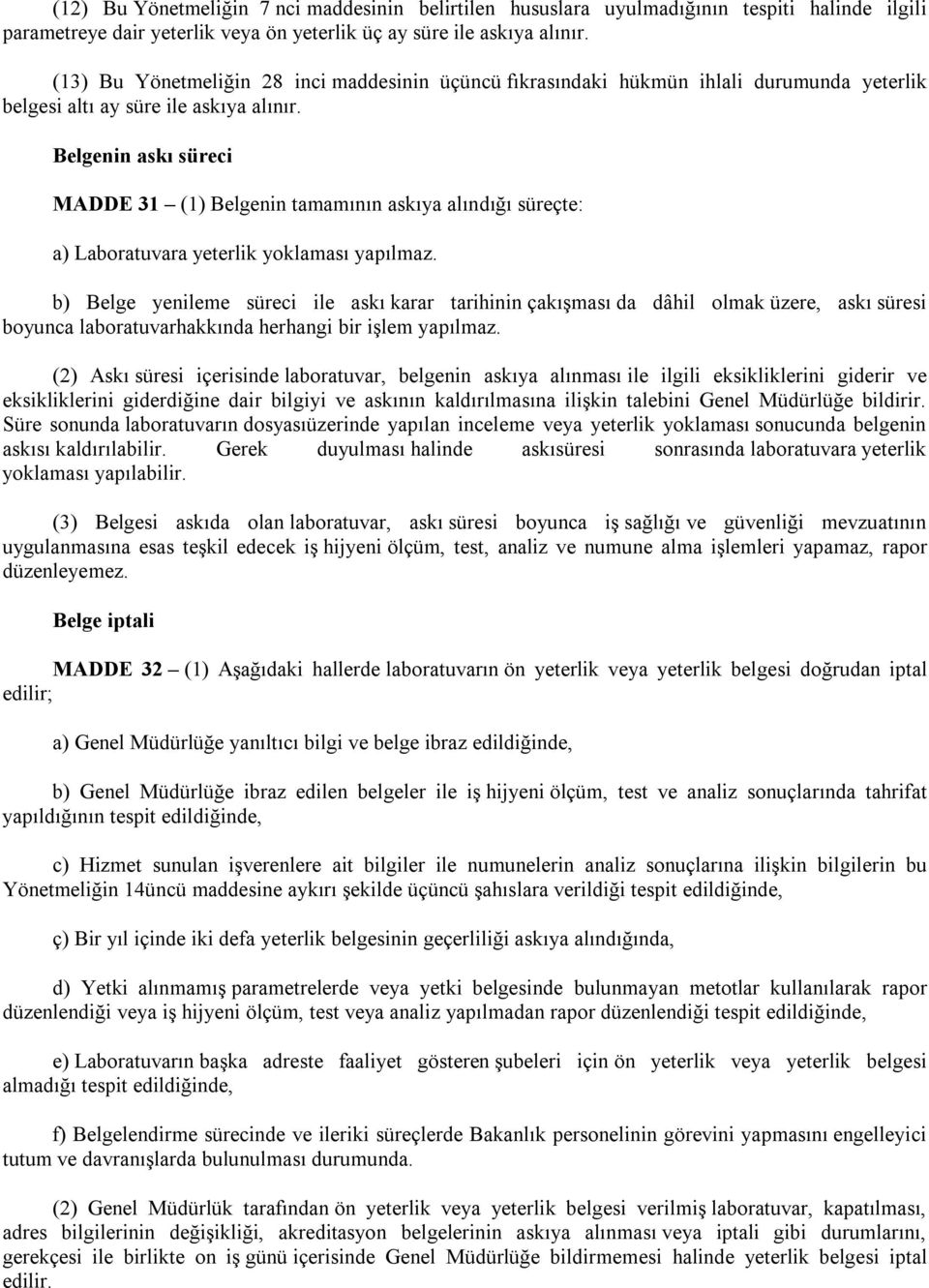 Belgenin askı süreci MADDE 31 (1) Belgenin tamamının askıya alındığı süreçte: a) Laboratuvara yeterlik yoklaması yapılmaz.