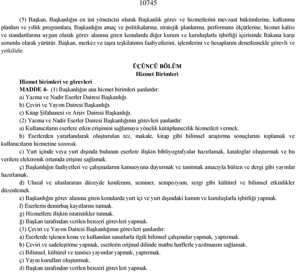 Başkan, merkez ve taşra teşkilatının faaliyetlerini, işlemlerini ve hesaplarını denetlemekle görevli ve yetkilidir.