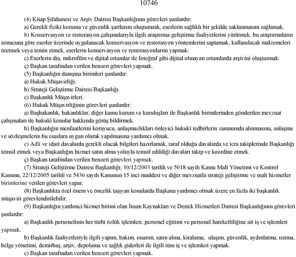 yöntemlerini saptamak, kullanılacak malzemeleri üretmek veya temin etmek, eserlerin konservasyon ve restorasyonlarını yapmak.