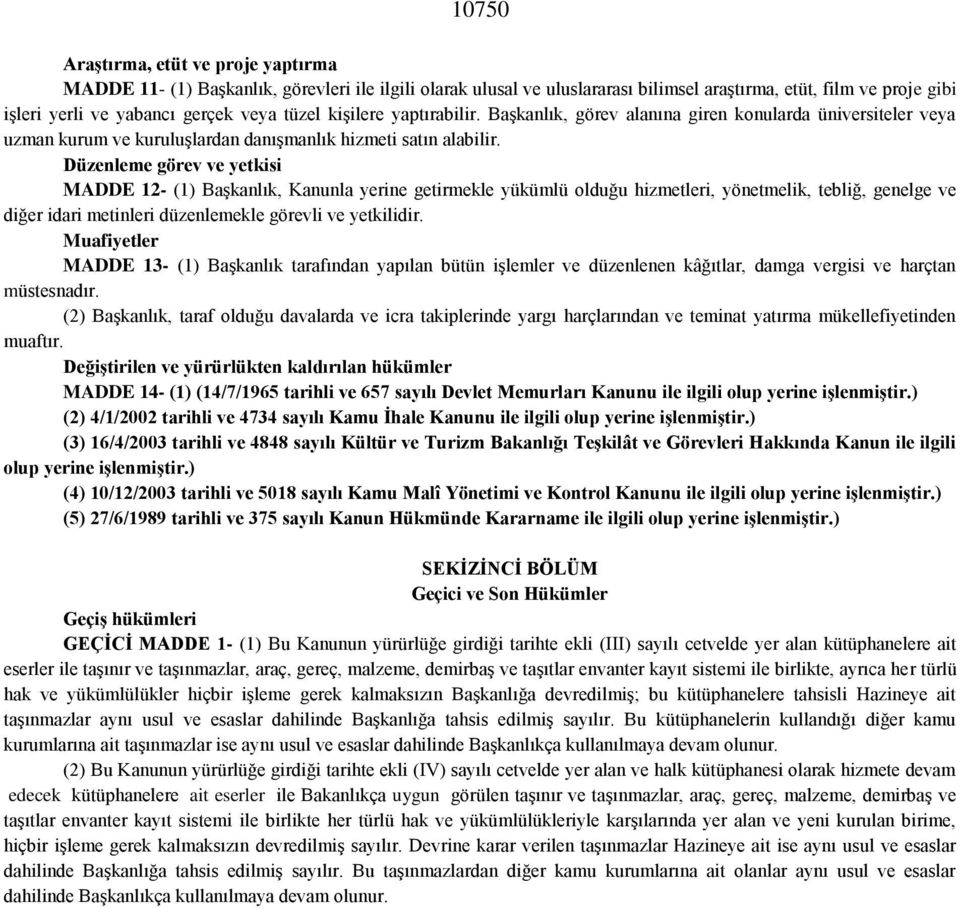 Düzenleme görev ve yetkisi MADDE 12- (1) Başkanlık, Kanunla yerine getirmekle yükümlü olduğu hizmetleri, yönetmelik, tebliğ, genelge ve diğer idari metinleri düzenlemekle görevli ve yetkilidir.