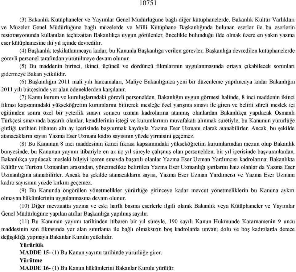 (4) Başkanlık teşkilatlanıncaya kadar, bu Kanunla Başkanlığa verilen görevler, Başkanlığa devredilen kütüphanelerde görevli personel tarafından yürütülmeye devam olunur.