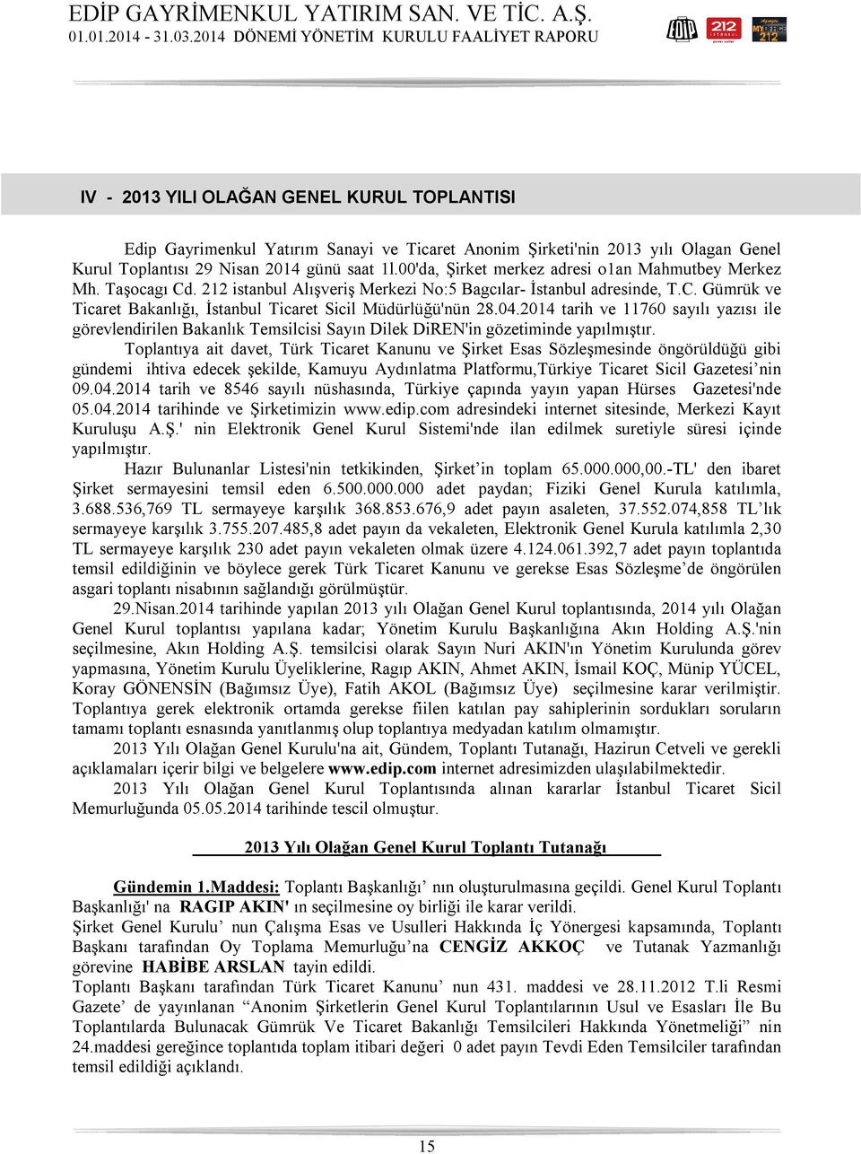 04.2014 tarih ve 11760 sayılı yazısı ile görevlendirilen Bakanlık Temsilcisi Sayın Dilek DiREN'in gözetiminde yapılmıştır.