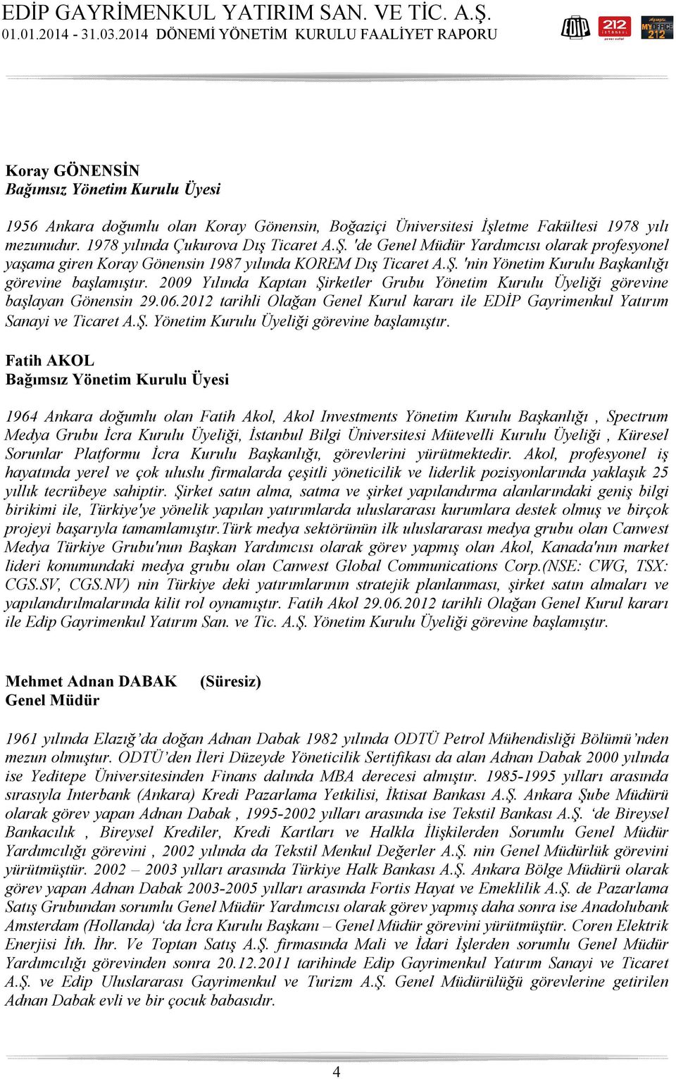 2009 Yılında Kaptan Şirketler Grubu Yönetim Kurulu Üyeliği görevine başlayan Gönensin 29.06.2012 tarihli Olağan Genel Kurul kararı ile EDİP Gayrimenkul Yatırım Sanayi ve Ticaret A.Ş. Yönetim Kurulu Üyeliği görevine başlamıştır.