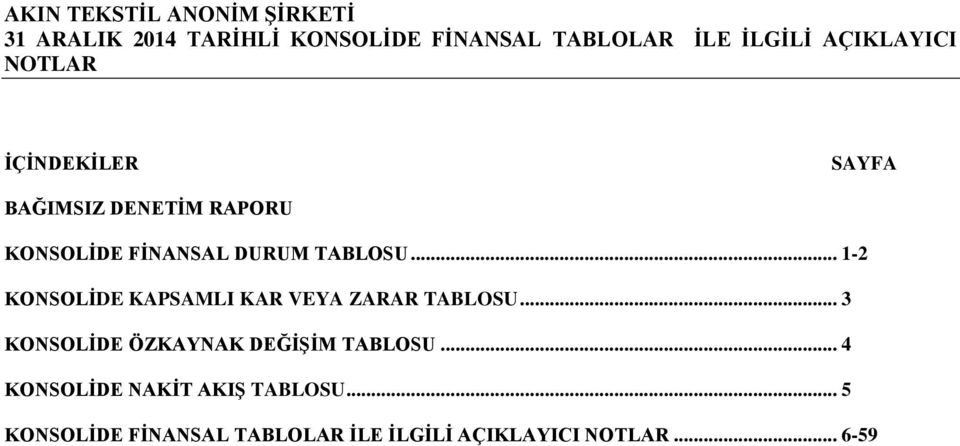 .. 1-2 KONSOLĠDE KAPSAMLI KAR VEYA ZARAR TABLOSU... 3 KONSOLĠDE ÖZKAYNAK DEĞĠġĠM TABLOSU.