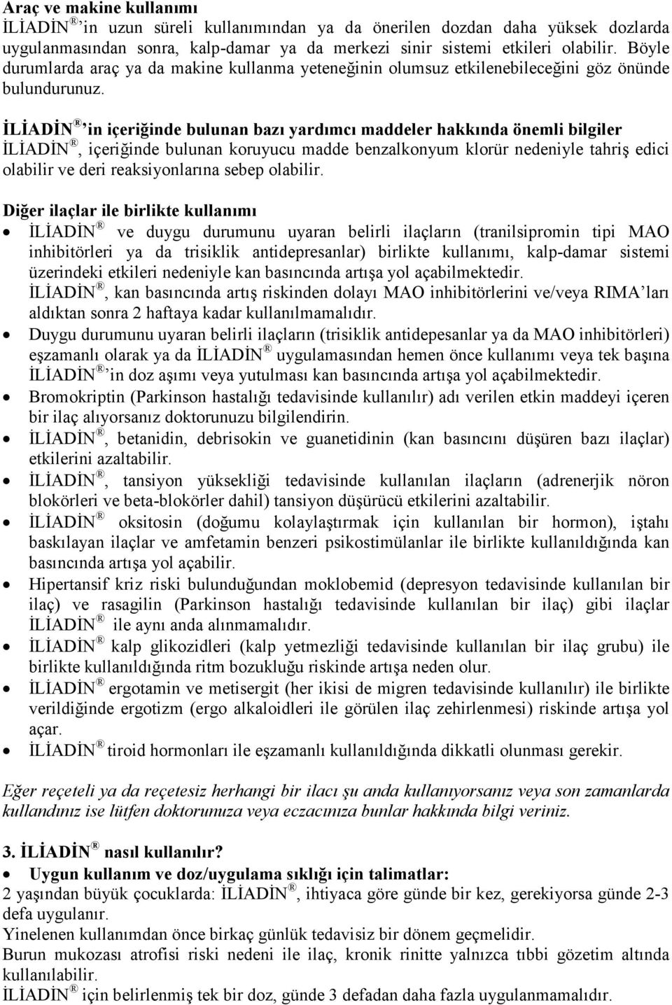 ĐLĐADĐN in içeriğinde bulunan bazı yardımcı maddeler hakkında önemli bilgiler ĐLĐADĐN, içeriğinde bulunan koruyucu madde benzalkonyum klorür nedeniyle tahriş edici olabilir ve deri reaksiyonlarına