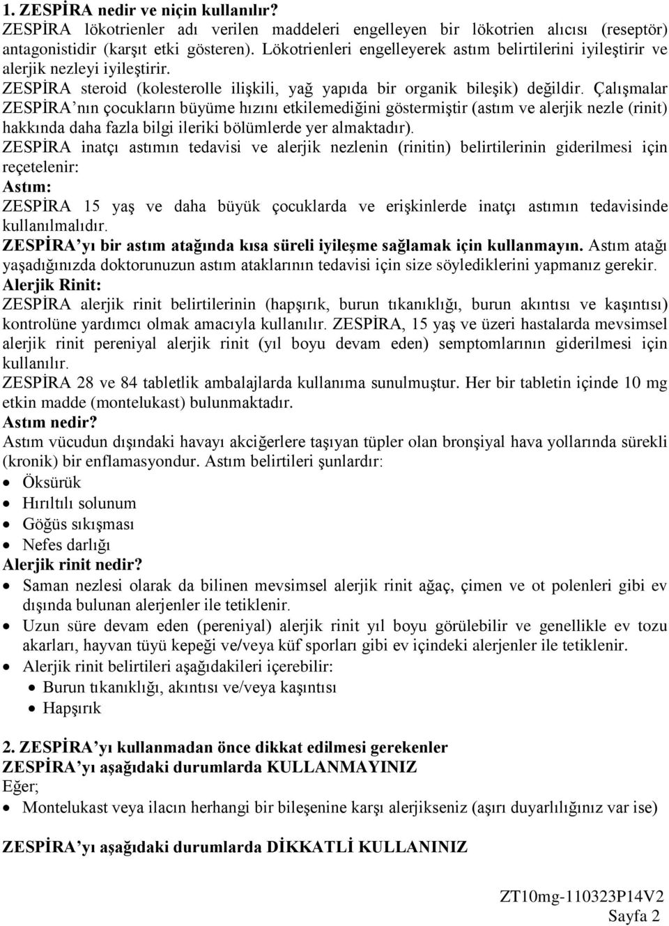 Çalışmalar ZESPİRA nın çocukların büyüme hızını etkilemediğini göstermiştir (astım ve alerjik nezle (rinit) hakkında daha fazla bilgi ileriki bölümlerde yer almaktadır).