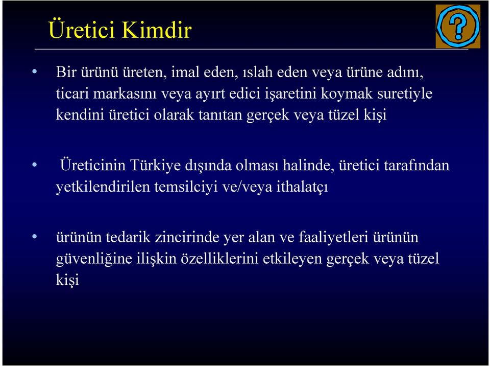 Türkiye dışında olması halinde, üretici tarafından yetkilendirilen temsilciyi ve/veya ithalatçı ürünün