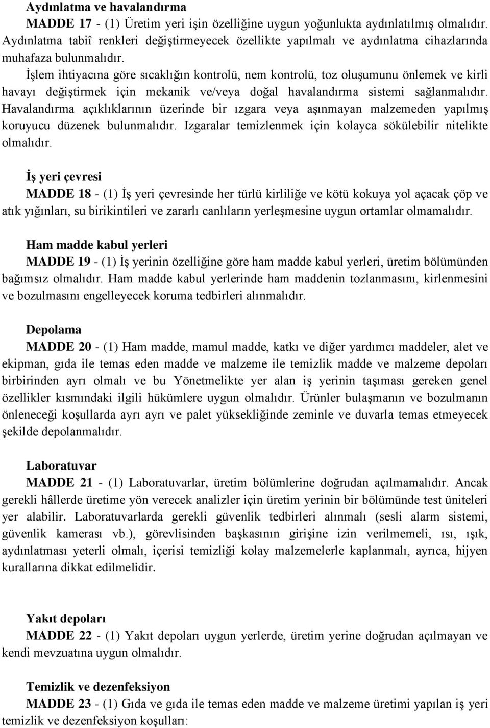 İşlem ihtiyacına göre sıcaklığın kontrolü, nem kontrolü, toz oluşumunu önlemek ve kirli havayı değiştirmek için mekanik ve/veya doğal havalandırma sistemi sağlanmalıdır.