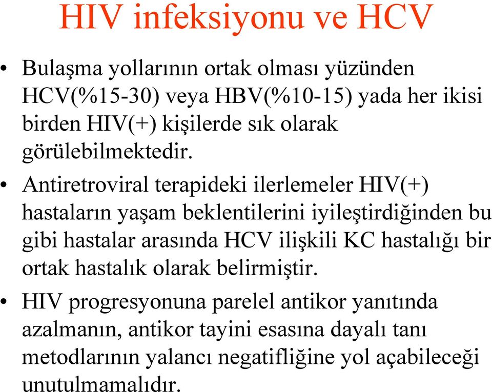 Antiretroviral terapideki ilerlemeler HIV(+) hastaların yaşam beklentilerini iyileştirdiğinden bu gibi hastalar arasında HCV