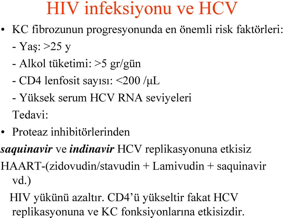 inhibitörlerinden saquinavir ve indinavir HCV replikasyonuna etkisiz HAART-(zidovudin/stavudin +