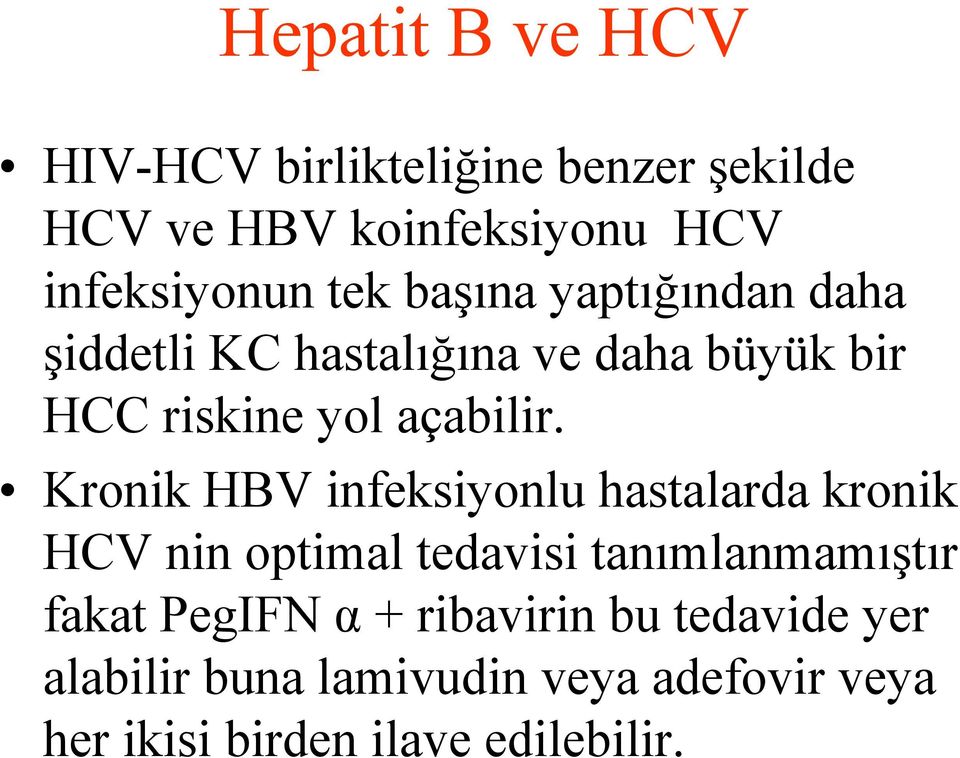 Kronik HBV infeksiyonlu hastalarda kronik HCV nin optimal tedavisi tanımlanmamıştır fakat PegIFN α