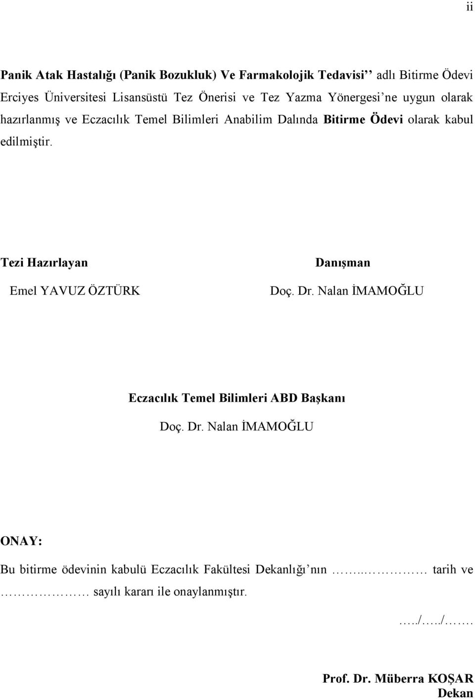 Tezi Hazırlayan Emel YAVUZ ÖZTÜRK DanıĢman Doç. Dr. Nalan ĠMAMOĞLU Eczacılık Temel Bilimleri ABD BaĢkanı Doç. Dr. Nalan ĠMAMOĞLU ONAY: Bu bitirme ödevinin kabulü Eczacılık Fakültesi Dekanlığı nın.