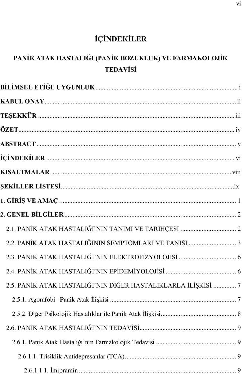 2.3. PANĠK ATAK HASTALIĞI NIN ELEKTROFĠZYOLOJĠSĠ... 6 2.4. PANĠK ATAK HASTALIĞI NIN EPĠDEMĠYOLOJĠSĠ... 6 2.5. PANĠK ATAK HASTALIĞI NIN DĠĞER HASTALIKLARLA ĠLĠġKĠSĠ... 7 2.5.1.