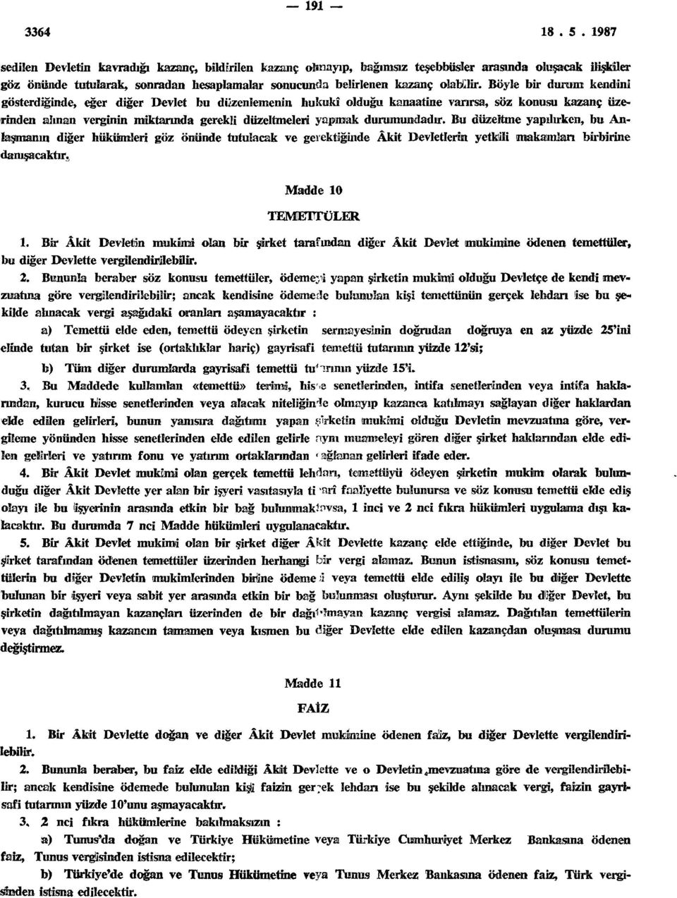 durumundadır. Bu düzeltme yapılırken, bu Anlaşmanın diğer hükümleri göz önünde tutulacak ve gerektiğinde Âkit Devletlerin yetkili makamları birbirine danışacaktır. Madde 10 TEMETITÜLER 1.