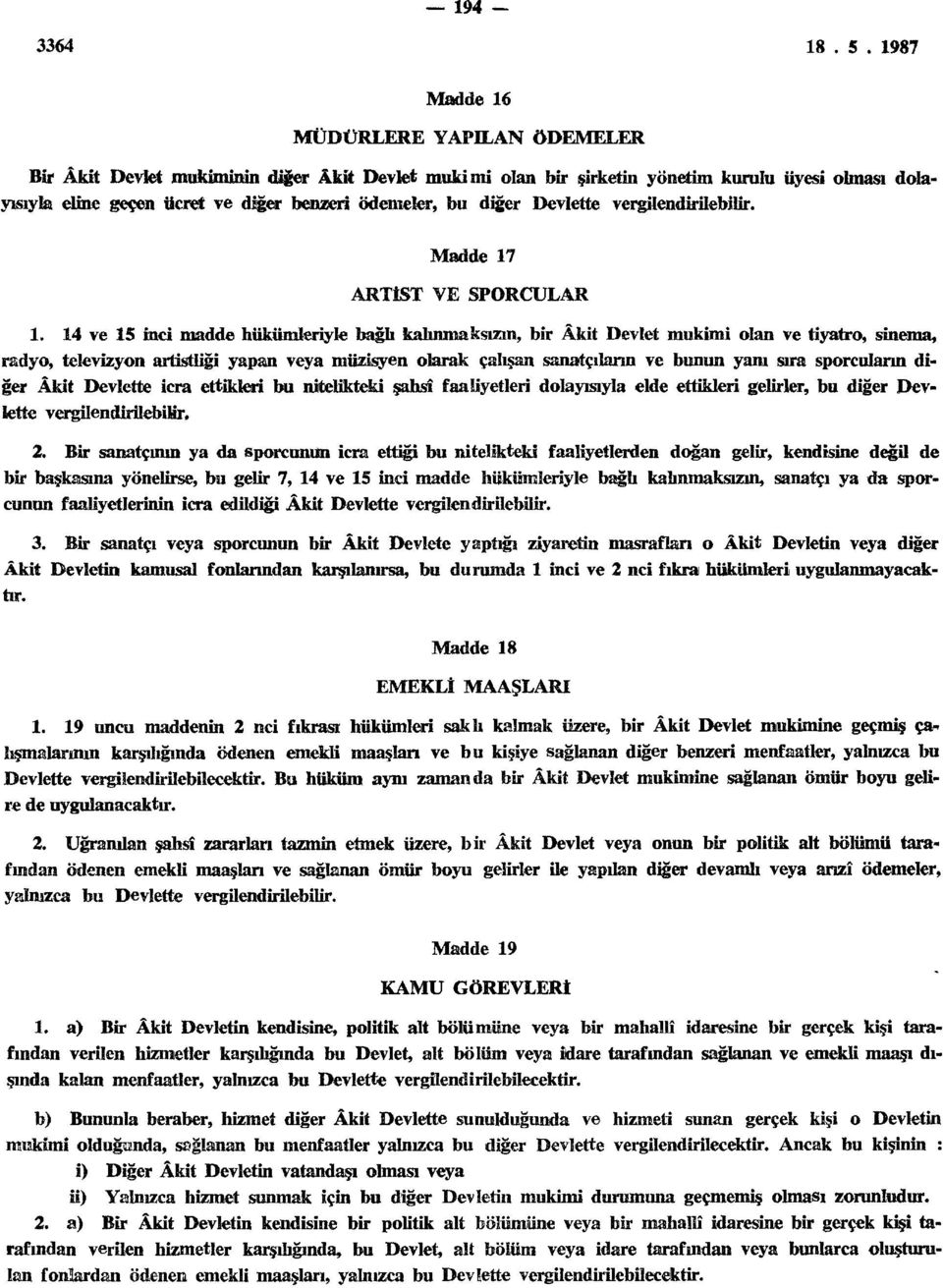 14 ve 15 inci madde hükümleriyle bağlı kalınmaksızın, bir Âkit Devlet mukimi olan ve tiyatro, sinema, radyo, televizyon artistliği yapan veya müzisyen olarak çalışan sanatçıların ve bunun yanı sıra