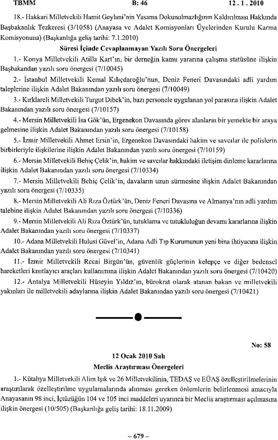 (Başkanlığa geliş tarihi: 7.1.2010) Süresi İçinde Cevaplanmayan Yazılı Soru Önergeleri 1.