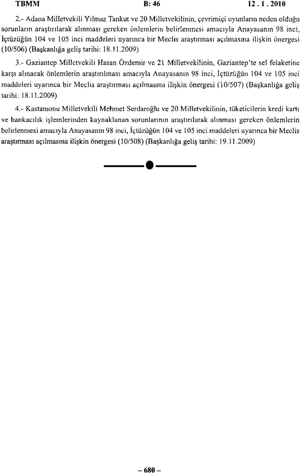 ve 105 inci maddeleri uyarınca bir Meclis araştırması açılmasına ilişkin önergesi (10/506) (Başkanlığa geliş tarihi: 18.11.2009) 3.