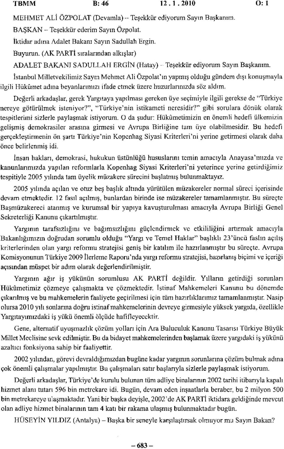 İstanbul Milletvekilimiz Sayın Mehmet Ali Özpolat'ın yapmış olduğu gündem dışı konuşmayla ilgili Hükümet adına beyanlarımızı ifade etmek üzere huzurlarınızda söz aldım.