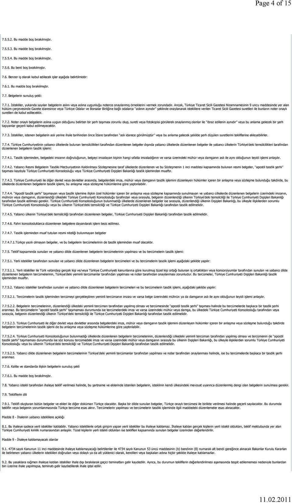 Ancak, Türkiye Ticaret Sicili Gazetesi Nizamnamesinin 9 uncu maddesinde yer alan hüküm çerçevesinde Gazete idaresince veya Türkiye Odalar ve Borsalar Birliğine bağlı odalarca aslının aynıdır şeklinde