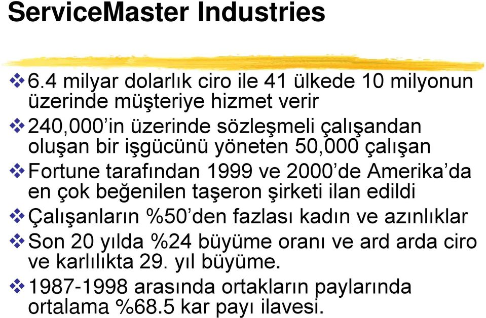 çalışandan oluşan bir işgücünü yöneten 50,000 çalışan Fortune tarafından 1999 ve 2000 de Amerika da en çok beğenilen