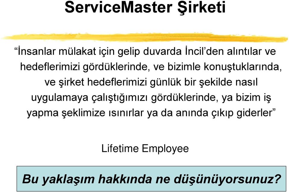 bir şekilde nasıl uygulamaya çalıştığımızı gördüklerinde, ya bizim iş yapma şeklimize