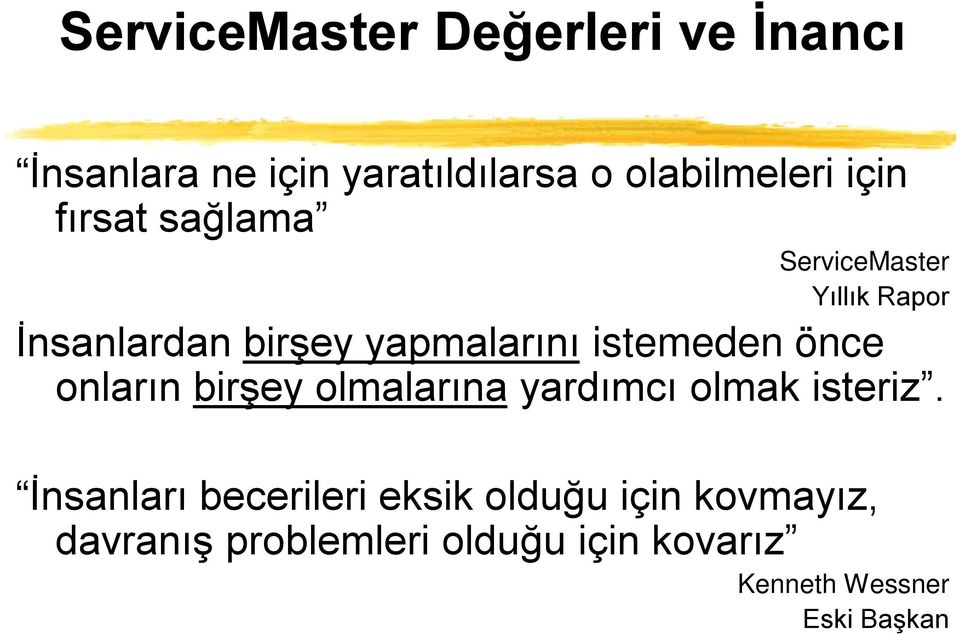 istemeden önce onların birşey olmalarına yardımcı olmak isteriz.