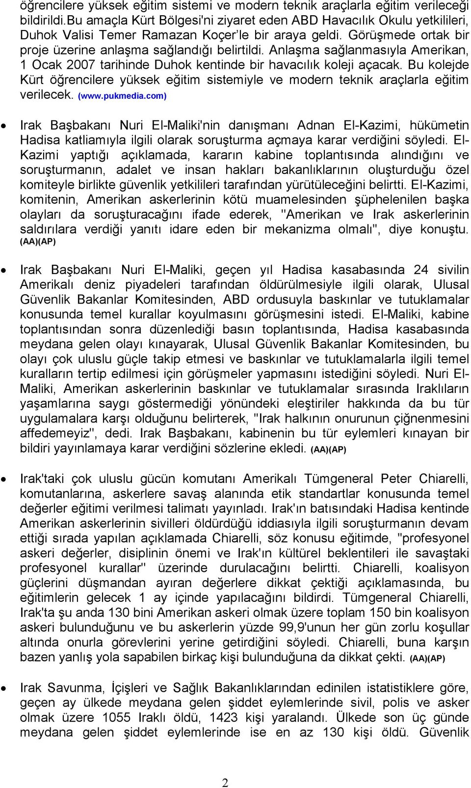 Anlaşma sağlanmasıyla Amerikan, 1 Ocak 2007 tarihinde Duhok kentinde bir havacılık koleji açacak. Bu kolejde Kürt öğrencilere yüksek eğitim sistemiyle ve modern teknik araçlarla eğitim verilecek.