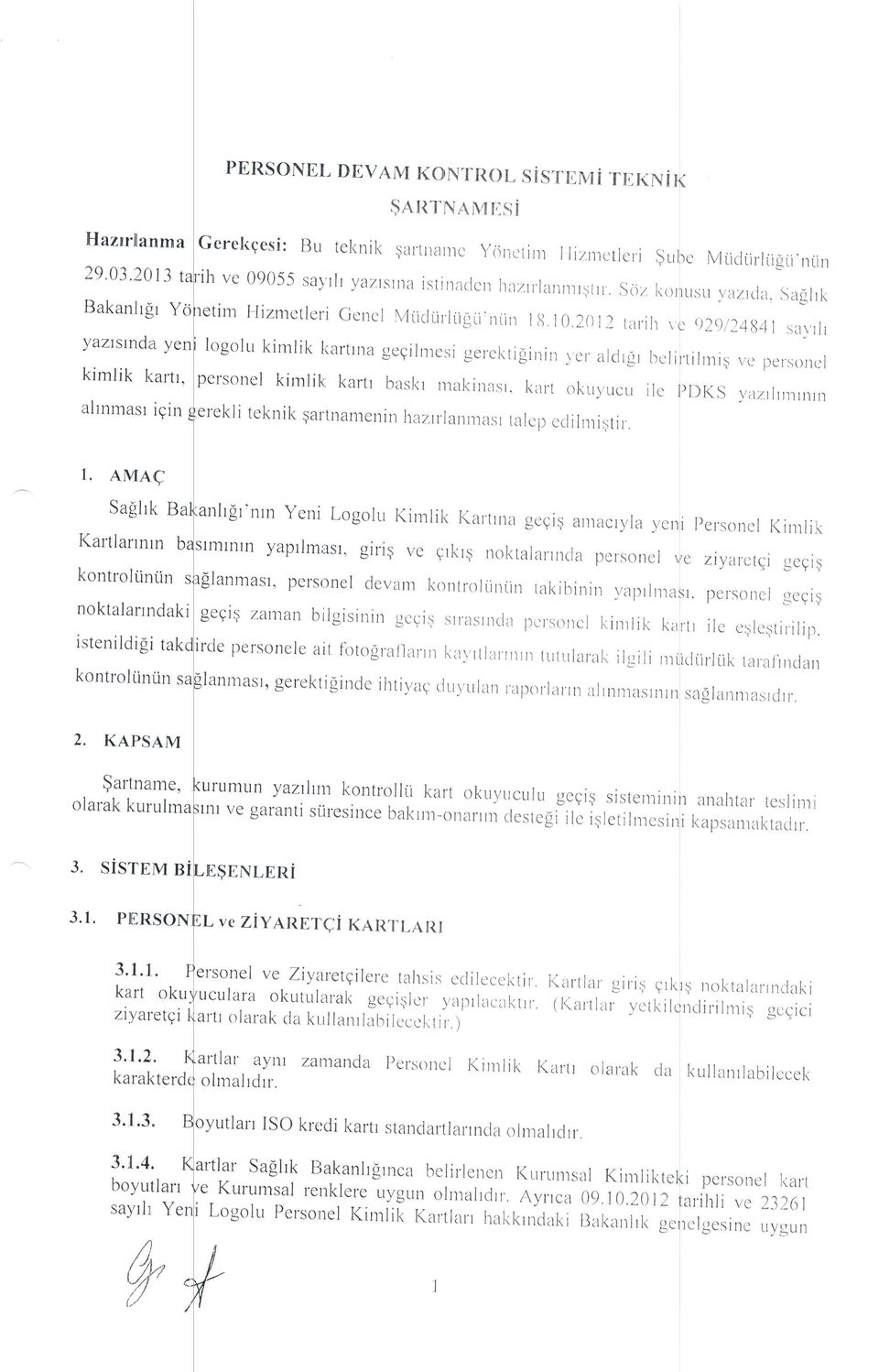 irr r logolu kimlik hartrna gegihresi gerektigirrin l,er alclrgr beli personel kimlik kartr baskr makinasr. kart okuyucu ile kli teknik qaftnamenin hazrrlanrtrasr talcp eclilnristir.