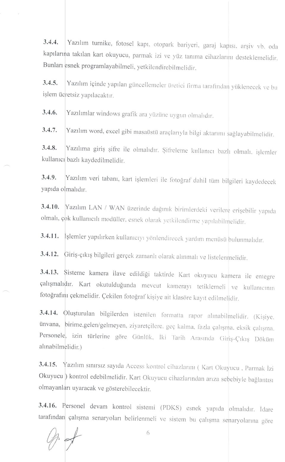 Yazrlrmlar windows gralik ara yiizlirre Lr\,gu' ornrarrcrrr.. 3,4.7. Yazitm word, excel gibi nrasaiistii aragla'yra birgi akrarrr'r aglayabilnreiiclir. 3.4.8.