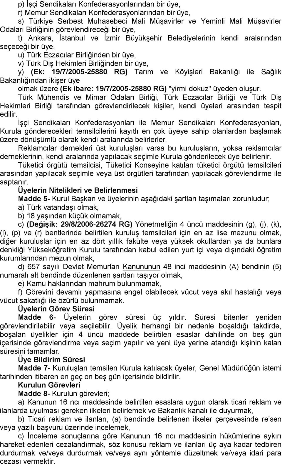 y) (Ek: 19/7/2005-25880 RG) Tarım ve Köyişleri Bakanlığı ile Sağlık Bakanlığından ikişer üye olmak üzere (Ek ibare: 19/7/2005-25880 RG) "yirmi dokuz" üyeden oluşur.