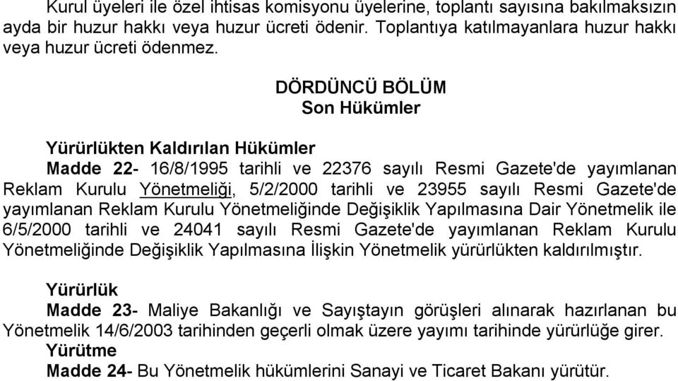 Gazete'de yayımlanan Reklam Kurulu Yönetmeliğinde Değişiklik Yapılmasına Dair Yönetmelik ile 6/5/2000 tarihli ve 24041 sayılı Resmi Gazete'de yayımlanan Reklam Kurulu Yönetmeliğinde Değişiklik