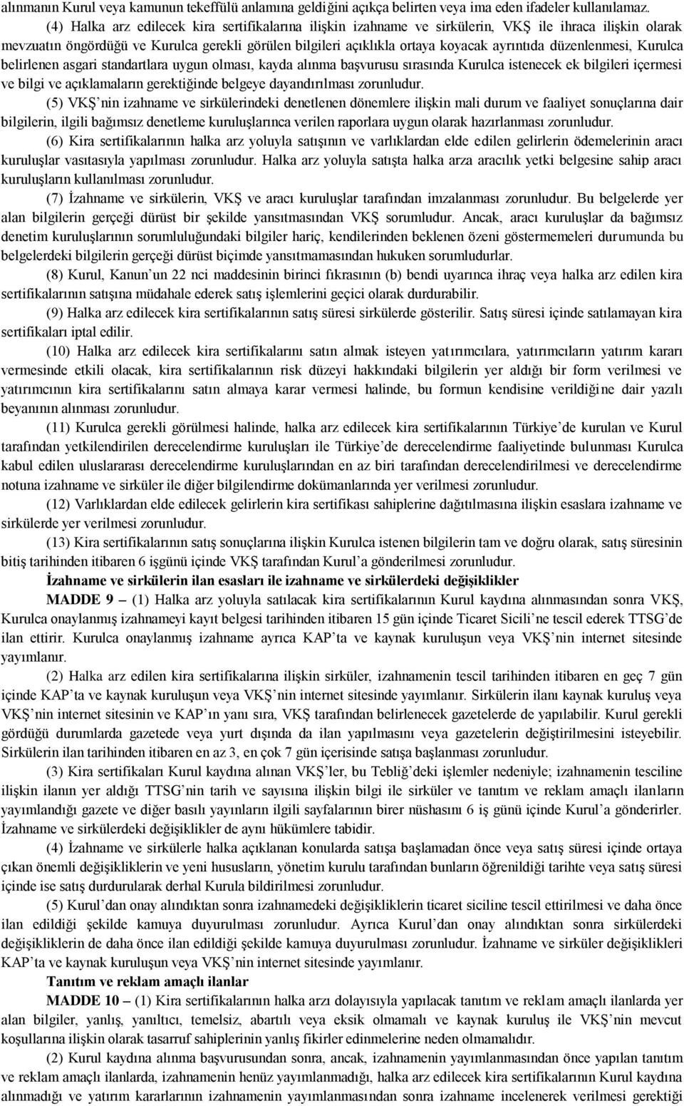 düzenlenmesi, Kurulca belirlenen asgari standartlara uygun olması, kayda alınma başvurusu sırasında Kurulca istenecek ek bilgileri içermesi ve bilgi ve açıklamaların gerektiğinde belgeye