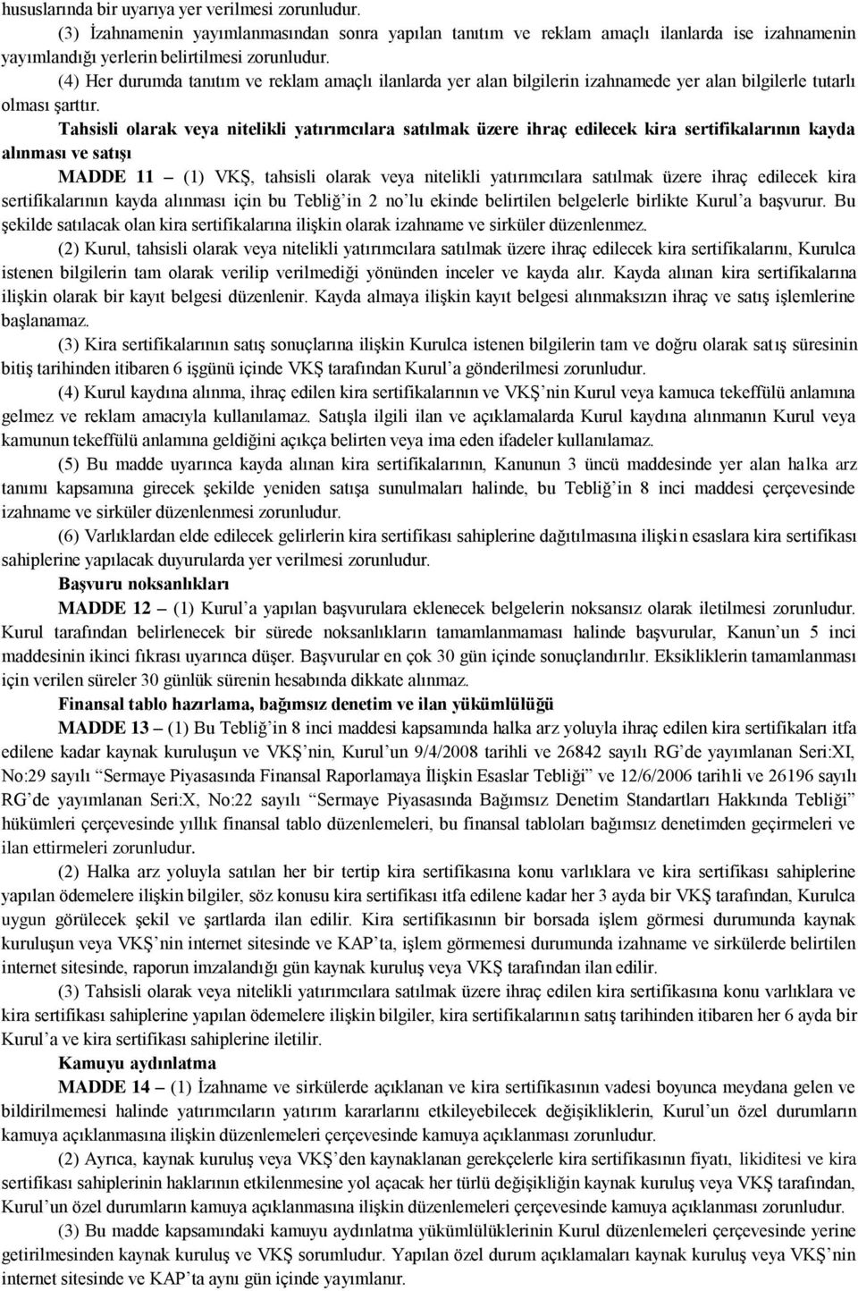 Tahsisli olarak veya nitelikli yatırımcılara satılmak üzere ihraç edilecek kira sertifikalarının kayda alınması ve satıģı MADDE 11 (1) VKŞ, tahsisli olarak veya nitelikli yatırımcılara satılmak üzere